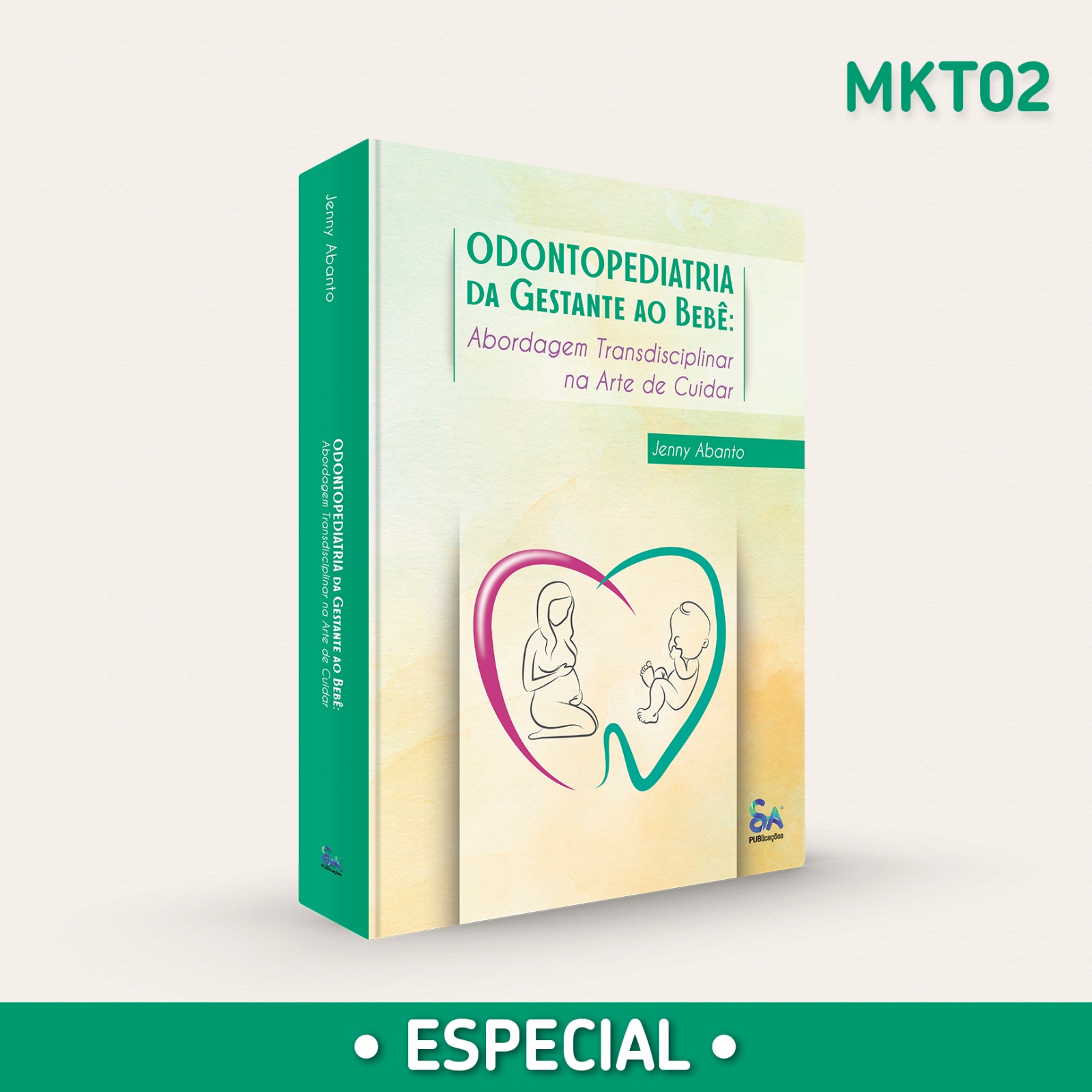 ODONTOPEDIATRIA DA GESTANTE AO BEBÊ • Abordagem Transdisciplinar na Arte de Cuidar - Edição em Português (MKT #2)