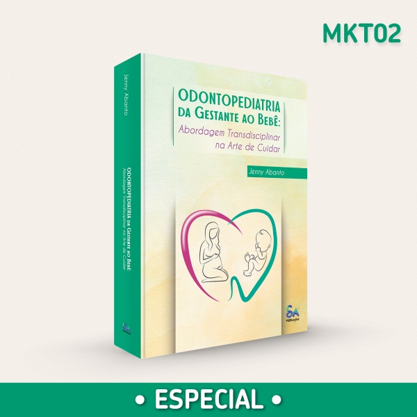 ODONTOPEDIATRIA DA GESTANTE AO BEBÊ • Abordagem Transdisciplinar na Arte de Cuidar - Edição em Português (MKT #2)